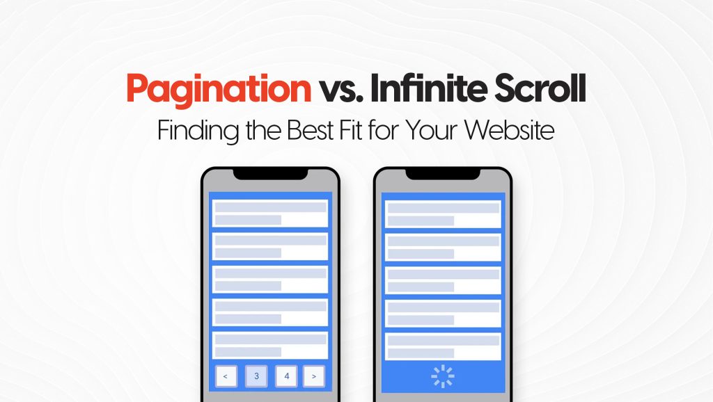 Pagination vs. Infinite Scroll which is the Best Fit for Your Website